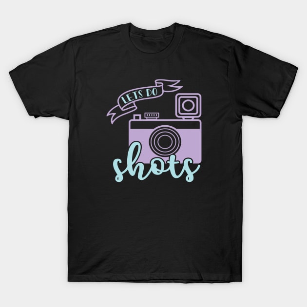 Lets Do Shots Photographer Camera Funny T-Shirt by GlimmerDesigns